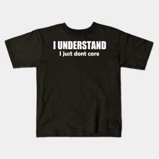 I Understand I Just Don't Care Kids T-Shirt